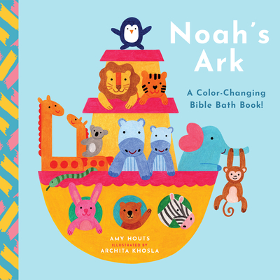 Noah's Ark: A Color-Changing Bible Bath Book! By Amy Houts, Archita Khosla (Illustrator) Cover Image