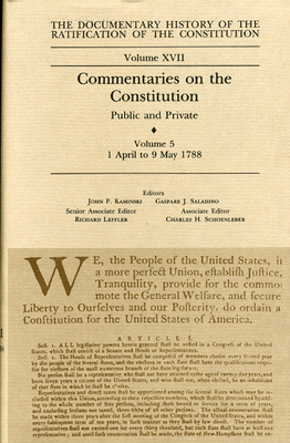 The Documentary History of the Ratification of the Constitution, Volume 17: Commentaries on the Constitution, Public and Private: Volume 5, 1 April to 9 May 1788