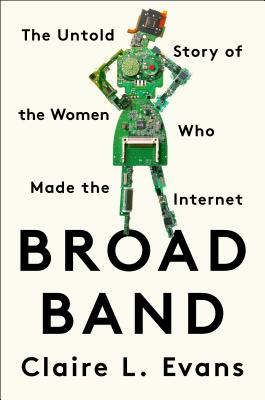 Broad Band: The Untold Story of the Women Who Made the Internet Cover Image