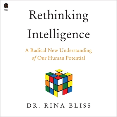 Rethinking Intelligence: A Radical New Understanding of Our Human Potential By Rina Bliss, Samantha Tan (Read by) Cover Image