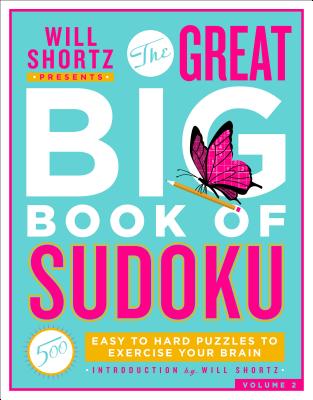 Will Shortz Presents The Great Big Book of Sudoku Volume 2: 500 Easy to Hard Puzzles to Exercise Your Brain By Will Shortz Cover Image