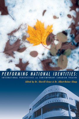 Performing National Identities: International Perspectives on Contemporary Canadian Theatre Cover Image