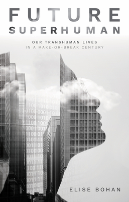 Future Superhuman: Our transhuman lives in a make-or-break century Cover Image