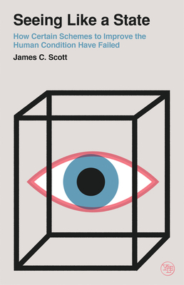 Seeing Like a State: How Certain Schemes to Improve the Human Condition Have Failed (Veritas Paperbacks) Cover Image