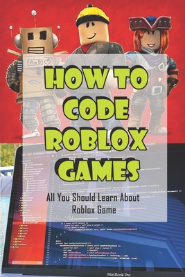 How To Code Roblox Games All You Should Learn About Roblox Game Learn How To Script Paperback Trident Booksellers And Cafe - in game text script roblox