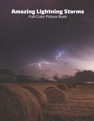 Amazing Lightning Storms Full-Color Picture Book: Lighting Storm Photography Book for Children, Seniors and Alzheimer's Patients Cover Image