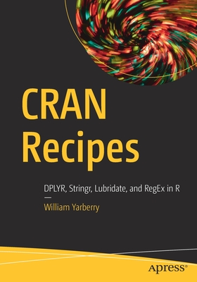 Cran Recipes: Dplyr, Stringr, Lubridate, and Regex in R Cover Image