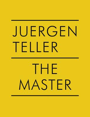 Juergen Teller: The Master IV: Nobuyoshi Araki, William Eggleston, Boris Mikhailov, Charlotte Rampling Cover Image