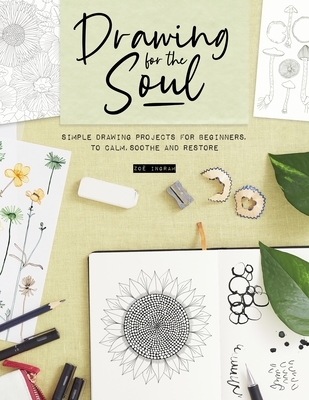 Drawing for the Soul: Simple Drawing Projects for Beginners, to Calm, Soothe and Restore Cover Image