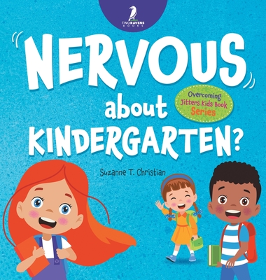 Nervous About Kindergarten?: An Affirmation-Themed Children's Book To Help Kids (Ages 4-6) Overcome School Jitters (Overcoming Jitters Kids Book)