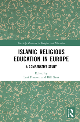 Islamic Religious Education in Europe: A Comparative Study (Routledge Research in Religion and Education) Cover Image