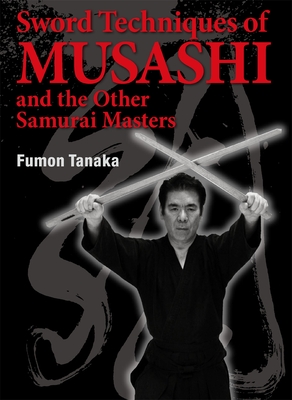 Sword Techniques of Musashi and the Other Samurai Masters By Fumon Tanaka Cover Image