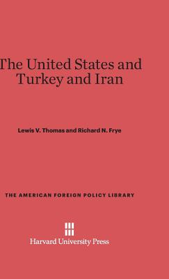 The United States and Turkey and Iran (American Foreign Policy Library #27) Cover Image
