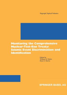 Monitoring the Comprehensive Nuclear-Test-Ban Treaty: Seismic Event Discrimination and Identification (Pageoph Topical Volumes) By William R. Walter (Editor), Hans E. Hartse (Editor) Cover Image