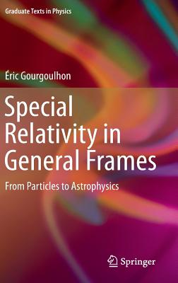 Special Relativity in General Frames: From Particles to Astrophysics (Graduate Texts in Physics) Cover Image
