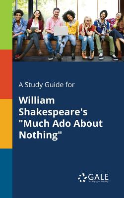 A Study Guide for William Shakespeare's "Much Ado About Nothing"