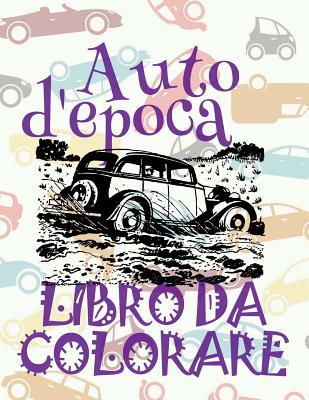 ✌ Auto d'epoca ✎ Auto Libro da Colorare ✎ Libro da Colorare Bambini 5 anni ✍ Libro da Colorare Bambini 5 anni: Classic Cars &# (Album Da Colorare: Auto d'Epoca #2)