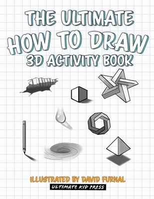 The Ultimate How To Draw 3D Activity Book: Learn Step by Step How to Draw in 3D Using Shading and Perspective By Ultimate Kid Press (Producer) Cover Image