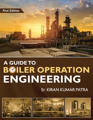 A Guide to Boiler Operation Engineering - For BOE/ 1st Class and 2nd Class Boiler Attendants' Proficiency Examination Cover Image