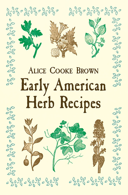 Early American Herb Recipes By Alice Cooke Brown Cover Image