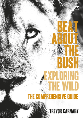 Beat about the Bush: Exploring the Wild – The Comprehensive Guide Cover Image
