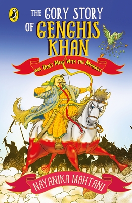 Gory Story Of Genghis Khan: Aka Don’t Mess With The Mongols Cover Image