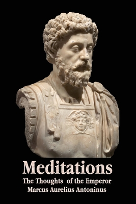 Meditations - The Thoughts of the Emperor Marcus Aurelius Antoninus - With Biographical Sketch, Philosophy Of, Illustrations, Index and Index of Terms By Marcus Aurelius Antoninus, George Long (Translator) Cover Image