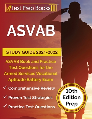 ASVAB Study Guide 2021-2022: ASVAB Book and Practice Test Questions for the Armed Services Vocational Aptitude Battery Exam [10th Edition Prep] Cover Image