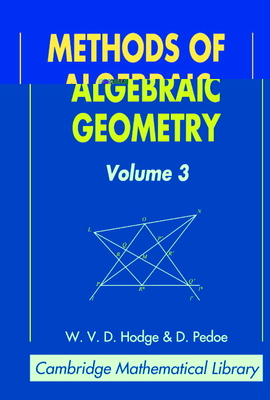 Methods of Algebraic Geometry: Volume 3 (Cambridge Mathematical Library) By W. V. D. Hodge, D. Pedoe Cover Image