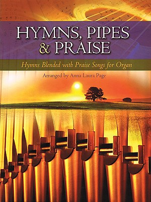 Hymns, Pipes & Praise: Hymns Blended with Praise Songs for Organ Cover Image