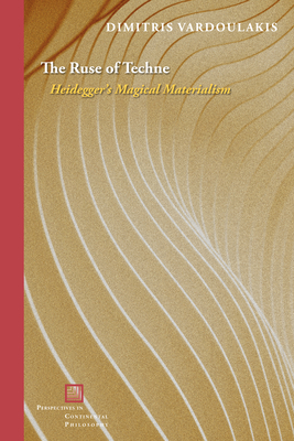 The Ruse of Techne: Heidegger's Magical Materialism (Perspectives in Continental Philosophy) By Dimitris Vardoulakis Cover Image
