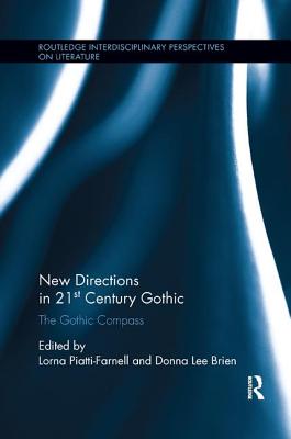 New Directions in 21st-Century Gothic: The Gothic Compass (Routledge Interdisciplinary Perspectives on Literature) By Lorna Piatti-Farnell (Editor), Donna Lee Brien (Editor) Cover Image