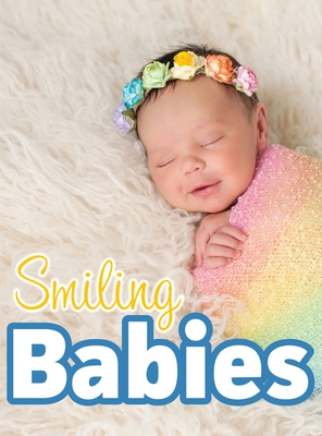Smiling Babies: A Picture Book With Easy-To-Read Text By Lasting Happiness (Created by) Cover Image