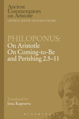 Philoponus: On Aristotle on Coming to Be and Perishing 2.5-11 (Ancient Commentators on Aristotle) Cover Image
