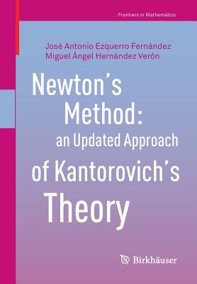 Newton's Method: An Updated Approach of Kantorovich's Theory (Frontiers in Mathematics) Cover Image