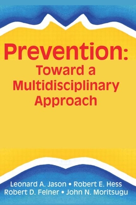 Prevention: Toward a Multidisciplinary Approach (Prevention in Human Services) By Robert E. Hess Cover Image