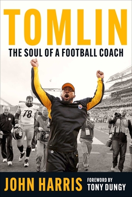Tomlin: The Soul of a Football Coach By John Harris, Tony Dungy (Foreword by) Cover Image