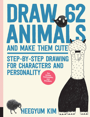 Draw 62 Animals and Make Them Cute: Step-by-Step Drawing for Characters and  Personality *For Artists, Cartoonists, and Doodlers* (Paperback) | Sandbar  Books