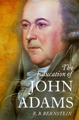 The Education of John Adams By R. B. Bernstein Cover Image