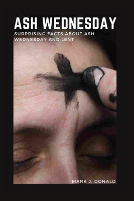 Cover for Ash Wednesday: Surprising Facts about Ash Wednesday and Lent