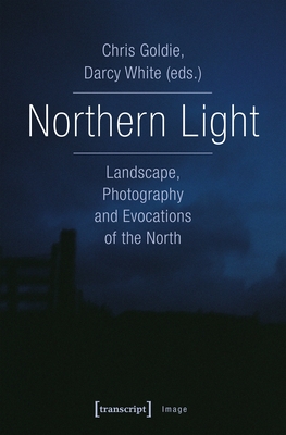 Northern Light: Landscape, Photography and Evocations of the North (Image)