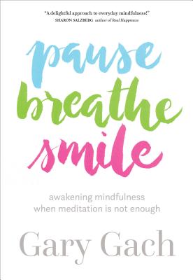 Pause, Breathe, Smile: Awakening Mindfulness When Meditation Is Not Enough