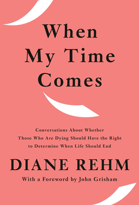 When My Time Comes: Conversations About Whether Those Who Are Dying Should Have the Right to Determine When Life Should End Cover Image