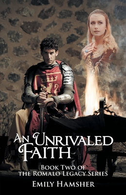 An Unrivaled Faith: Book Two of the Romalo Legacy Series