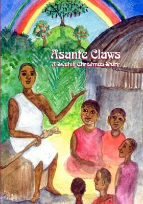 Asante Claws: A Swahili Christmas Story By Teresa Weismann Knight Cover Image