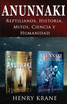 Anunnaki: Reptilianos, Historia, Mitos, Ciencia y Humanidad By Henry Krane Cover Image
