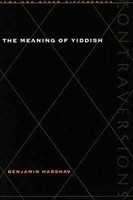 The Meaning of Yiddish (Contraversions: Jews and Other Differences)