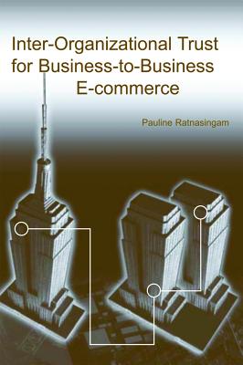Inter-Organizational Trust for Business-To-Business E-Commerce By Pauline Ratnasingam Cover Image