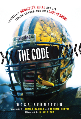 The Code: Football's Unwritten Rules and Its Ignore-At-Your-Own-Risk Code of Honor By Ross Bernstein, Ahmad Rashad (Foreword by), Jerome Bettis (Foreword by), Mike Ditka (Afterword by) Cover Image