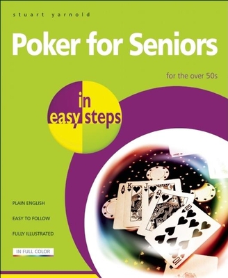 Poker for Seniors in Easy Steps: For the Over 50s By Stuart Yarnold Cover Image